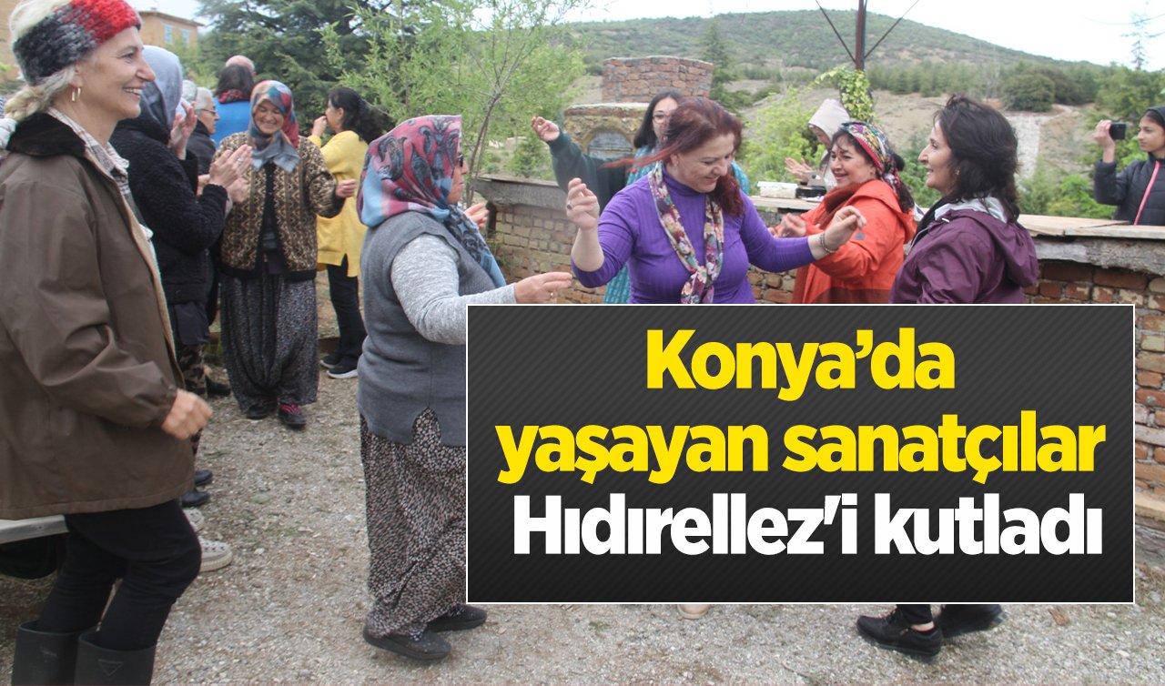  Konya’da yaşayan sanatçılar Hıdırellez’i kutladı