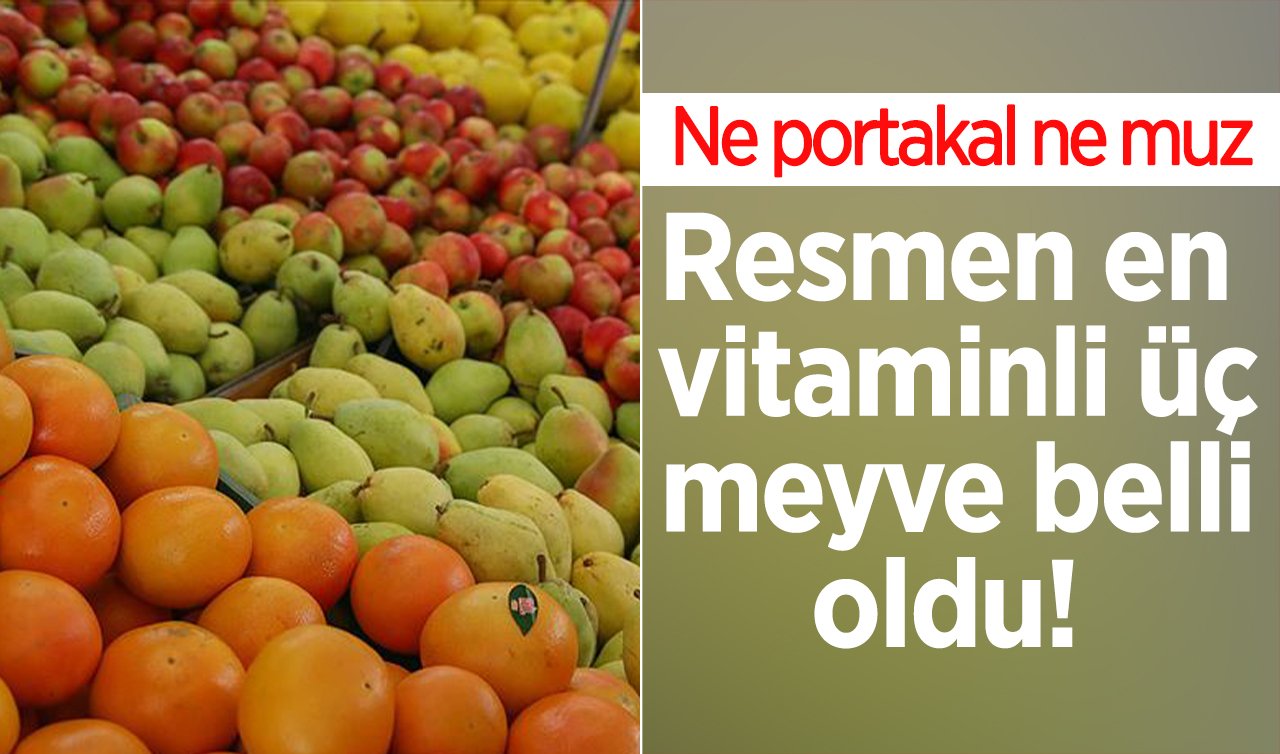 Resmen en vitaminli üç meyve belli oldu! Ne portakal ne muz