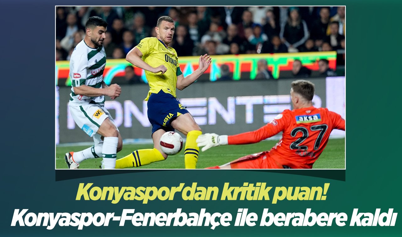 Konyaspor’dan kritik puan! Konyaspor-Fenerbahçe ile berabere kaldı