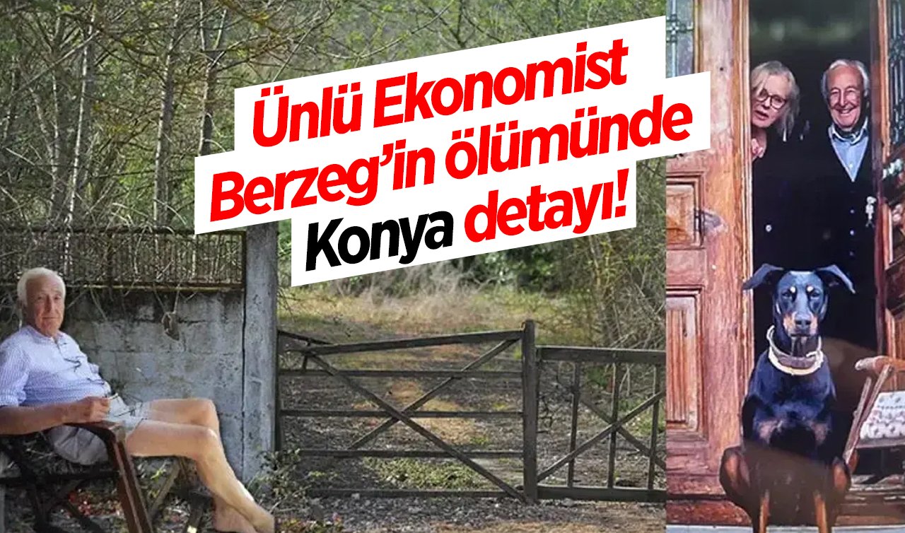Ünlü Ekonomist Berzeg’in ölümünde Konya detayı! Berzeg cinayete mi kurban gitti?