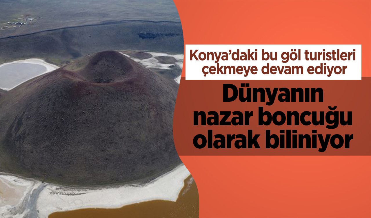 Dünyanın nazar boncuğu olarak biliniyor! Konya’daki bu göl turistleri çekmeye devam ediyor