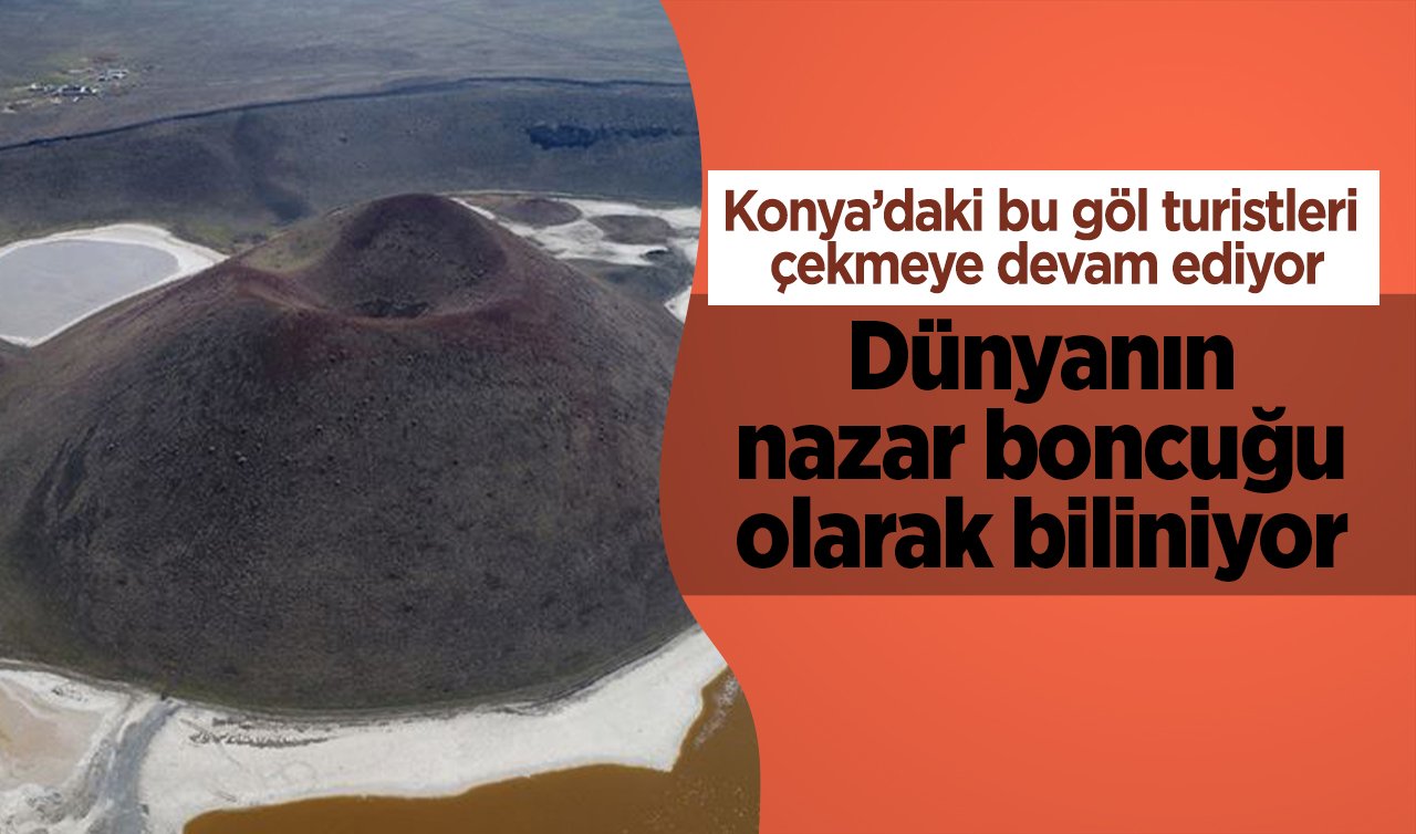  Dünyanın nazar boncuğu olarak biliniyor! Konya’daki bu göl turistleri çekmeye devam ediyor