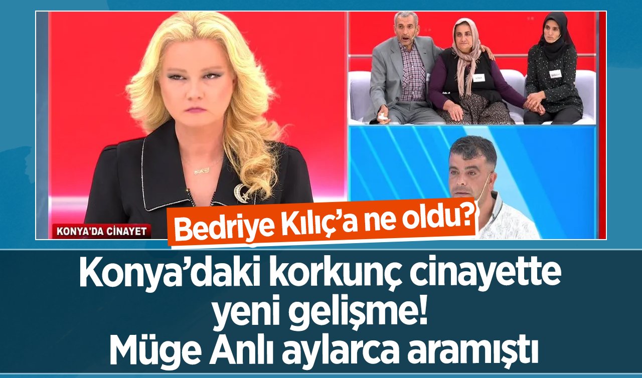 Konya’daki korkunç cinayette yeni gelişme! Müge Anlı aylarca aramıştı: Bedriye Kılıç’a ne oldu?