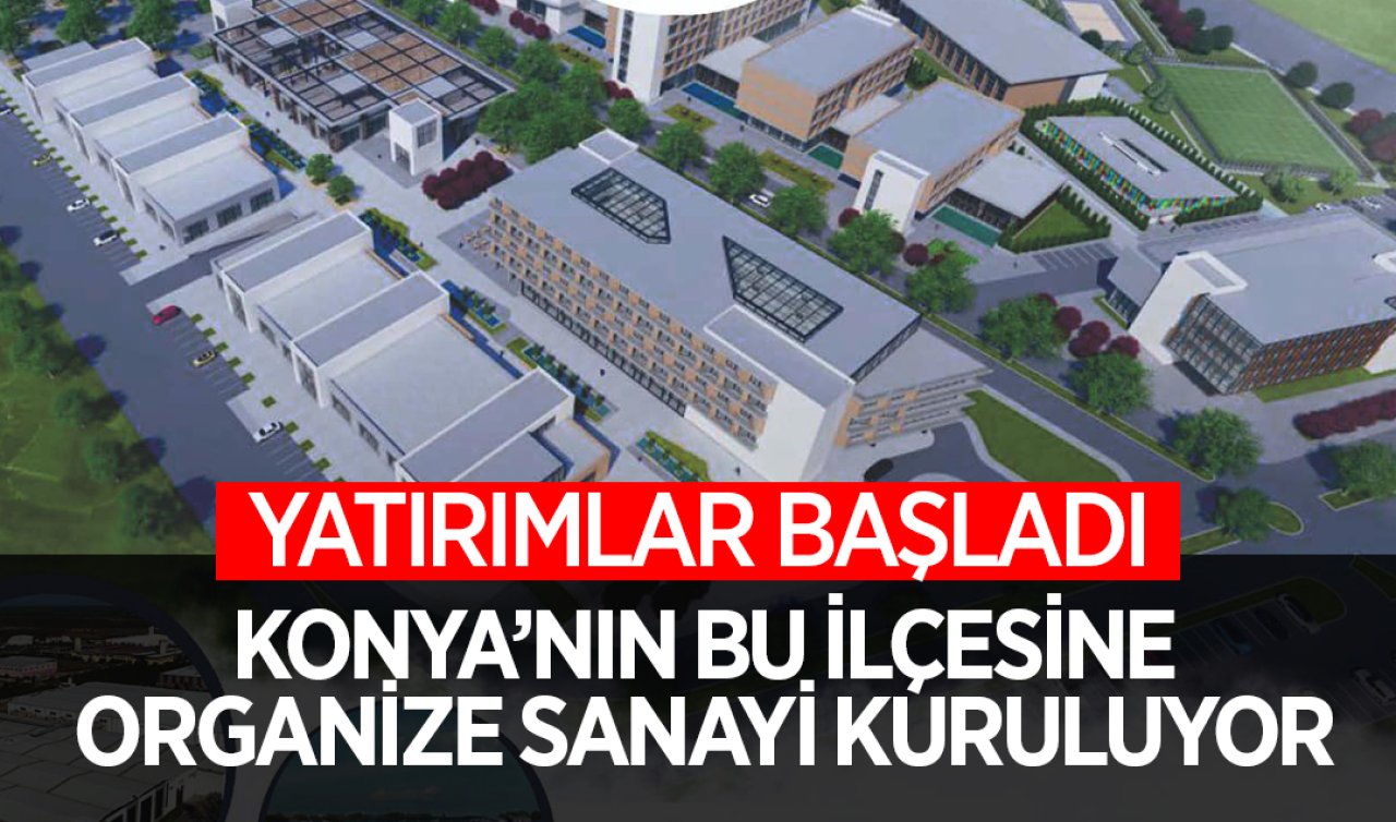 Konya’nın bu ilçesinde 101 ada 33 parsel üzerine kurulacak: Organize Sanayi Bölgesinde yatırımlar başladı