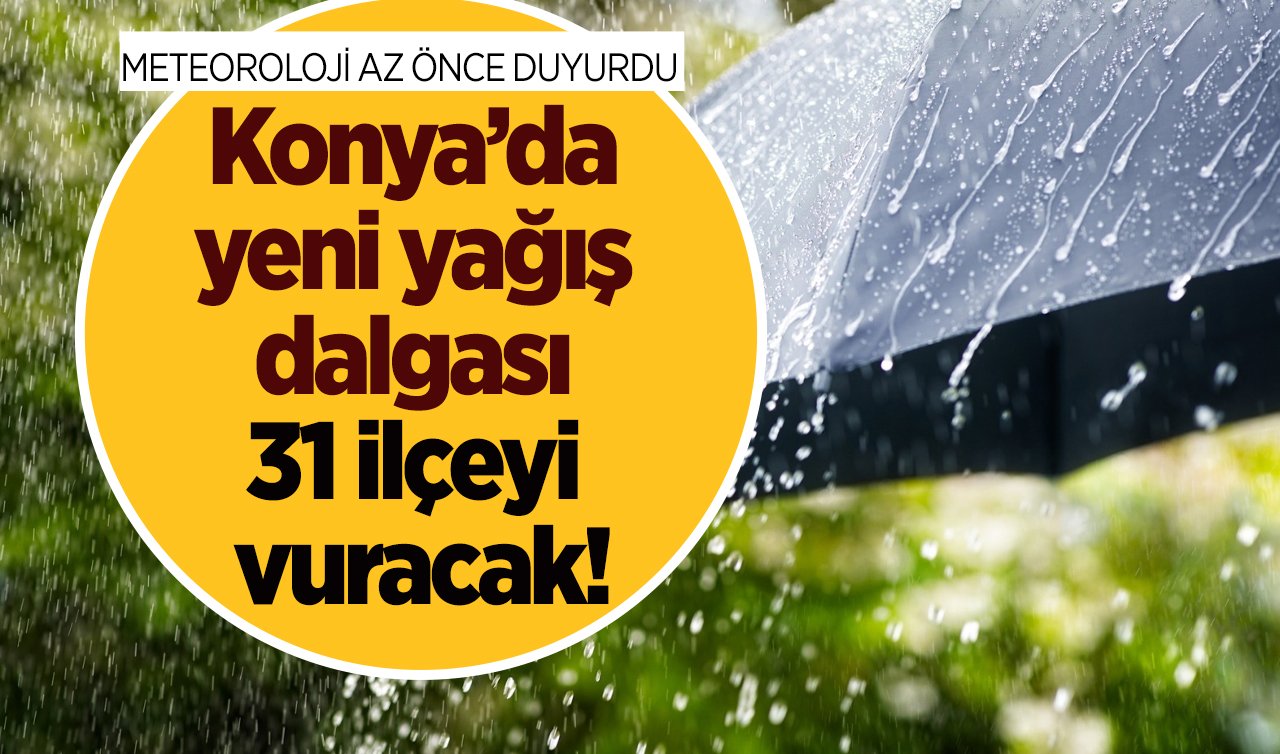  METEOROLOJİ AZ ÖNCE DUYURDU | Konya’da yeni yağış dalgası 31 ilçeyi vuracak! Tarih verildi! Konya bugün, yarın ve 5 günlük hava durumu