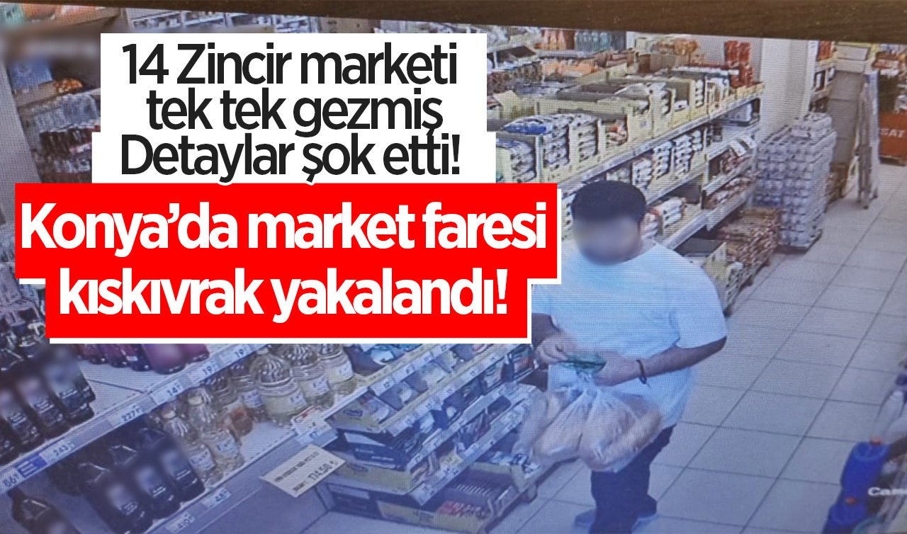 Konya’da market faresi kıskıvrak yakalandı! 14 Zincir marketi tek tek gezmiş: Detaylar şok etti! 