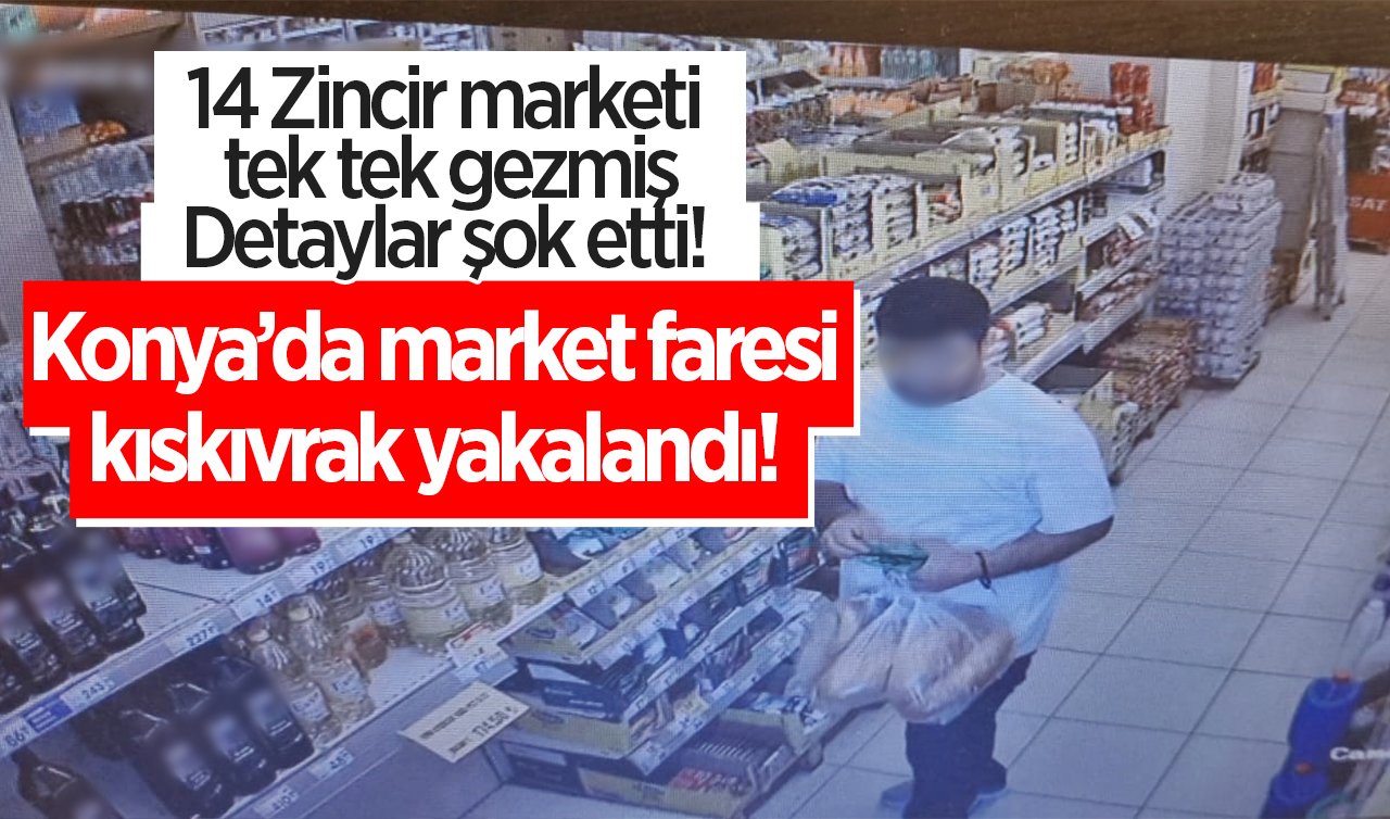  Konya’da market faresi kıskıvrak yakalandı! 14 Zincir marketi tek tek gezmiş: Detaylar şok etti! 