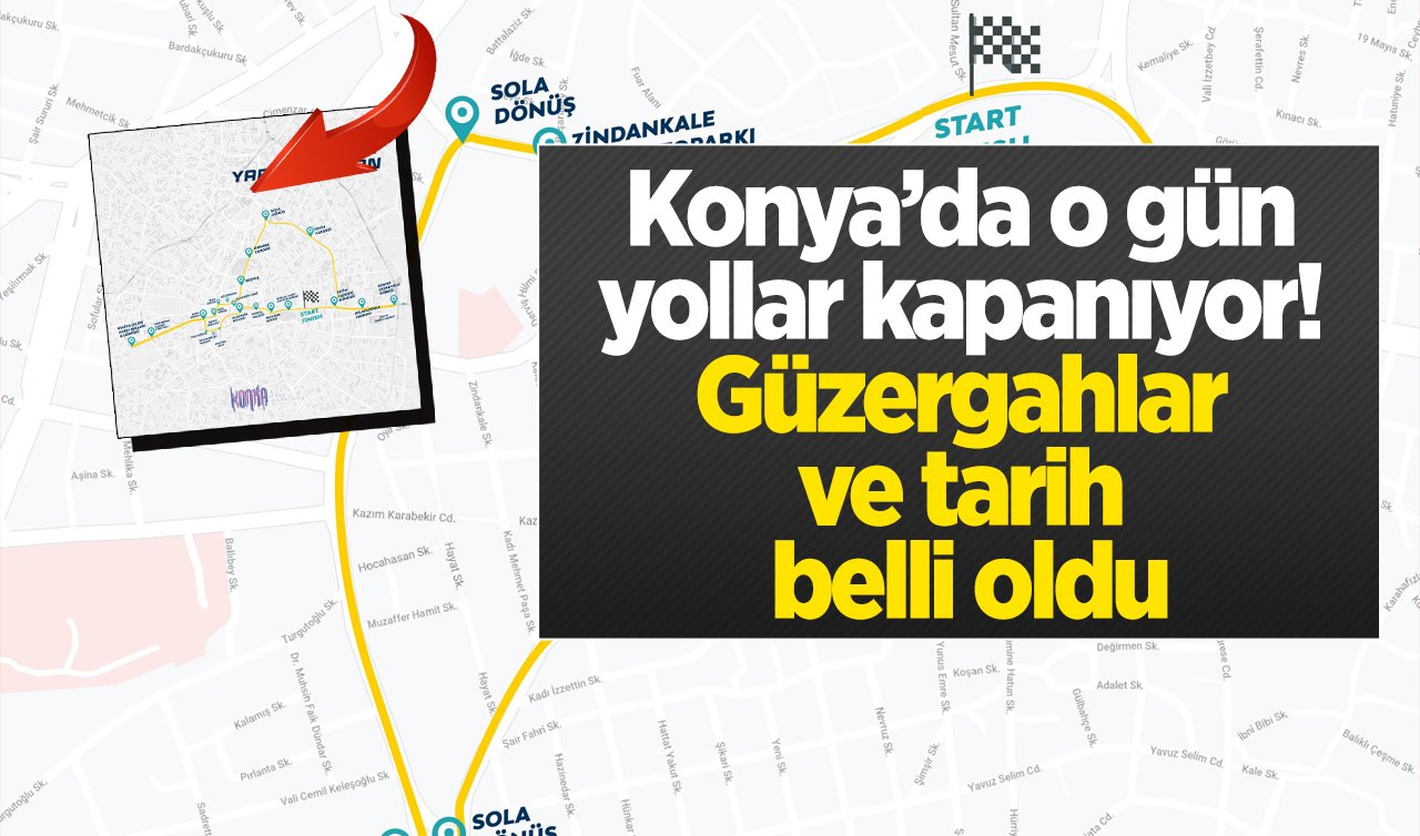 RESMEN DUYURULDU! Konya’da o gün yollar kapanıyor! Güzergahlar ve tarih belli oldu