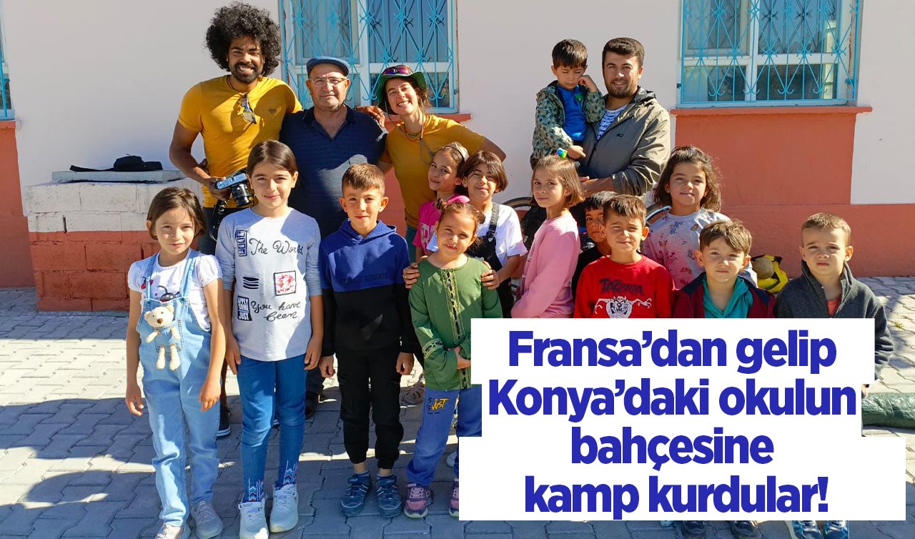  Fransa’dan gelip Konya’daki okulun bahçesine kamp kurdular! Öğrenciler şaşkınlığını gizleyemedi