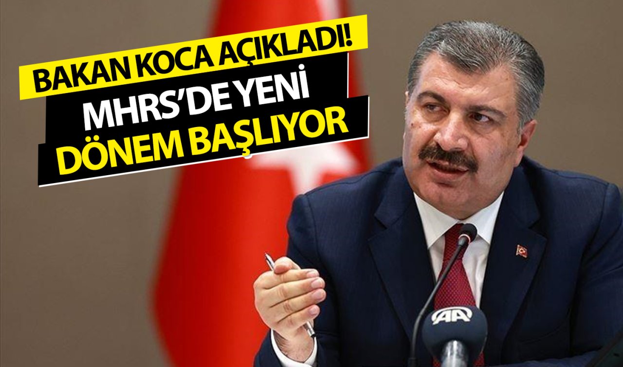  Bakan Koca açıkladı! MHRS’de yeni dönem başlıyor 