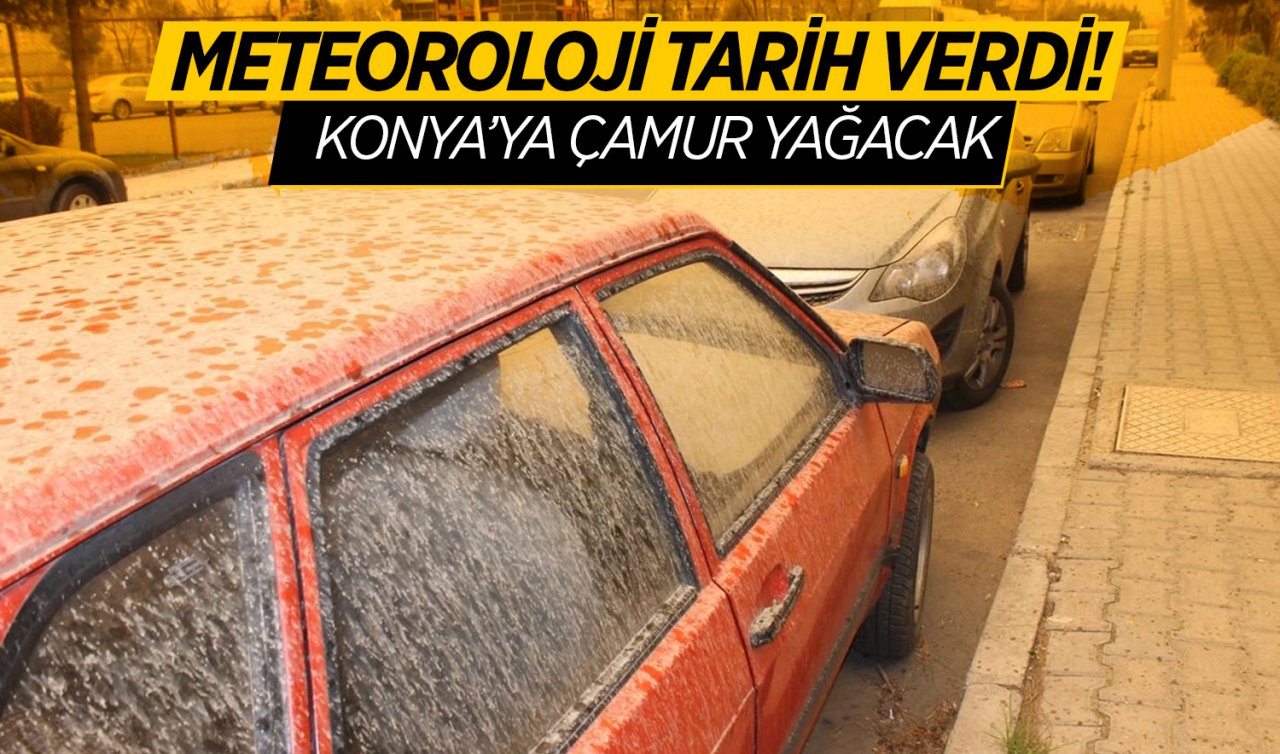 Meteoroloji tarih verdi! Konya’ya çamur yağacak