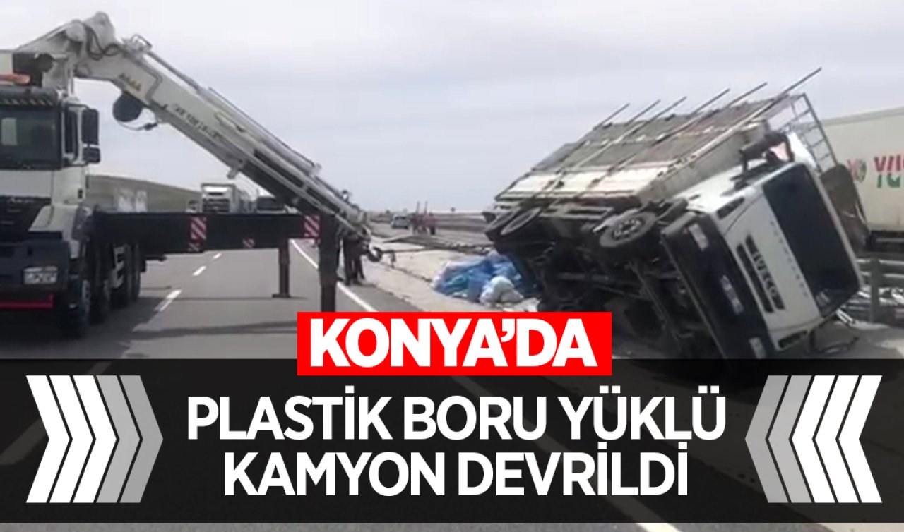  Konya’da plastik boru yüklü kamyon devrildi! 