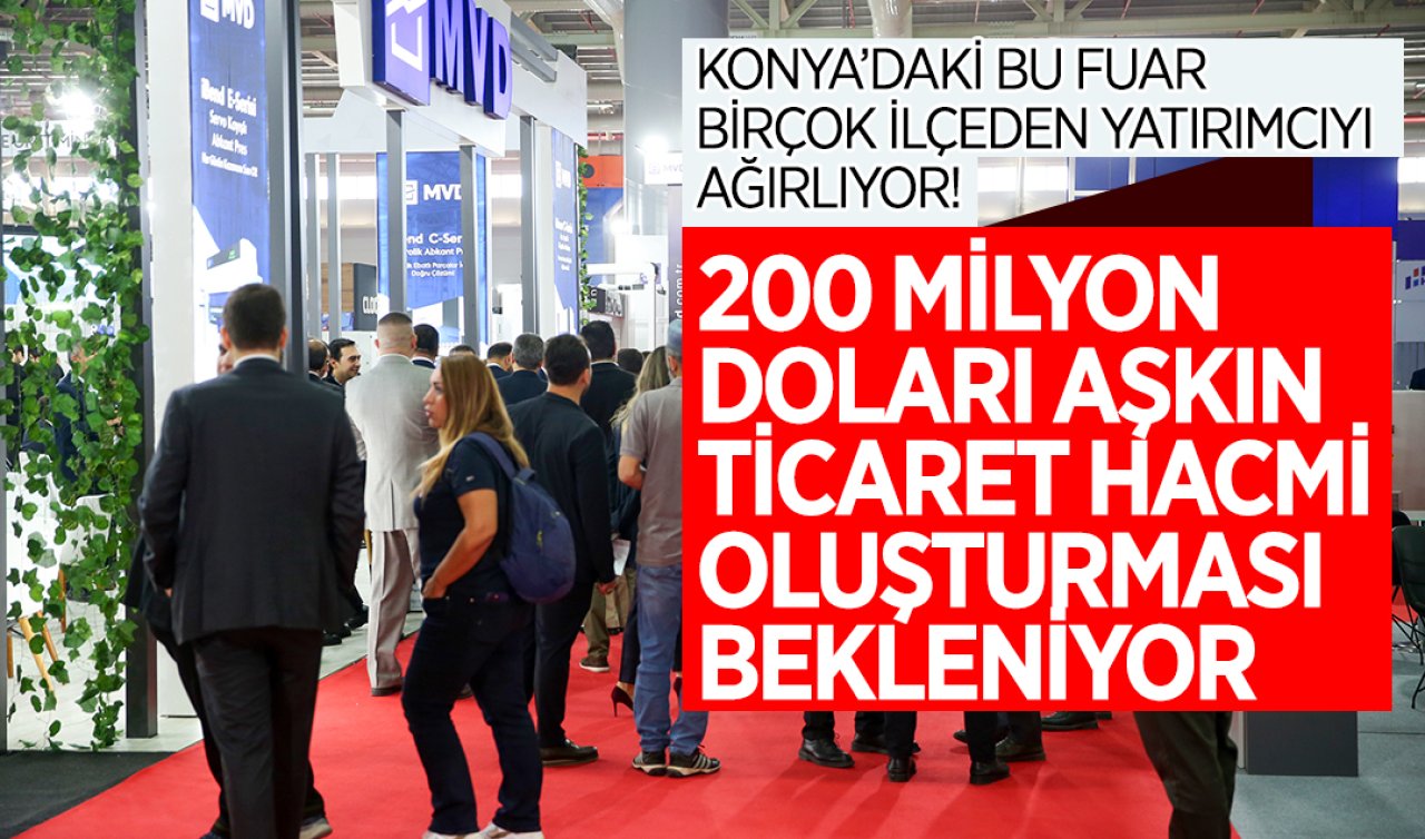 Konya’daki bu fuar birçok ülkeden yatırımcıları ağırlıyor! 200 milyon doları aşkın ticaret hacmi oluşturması bekleniyor