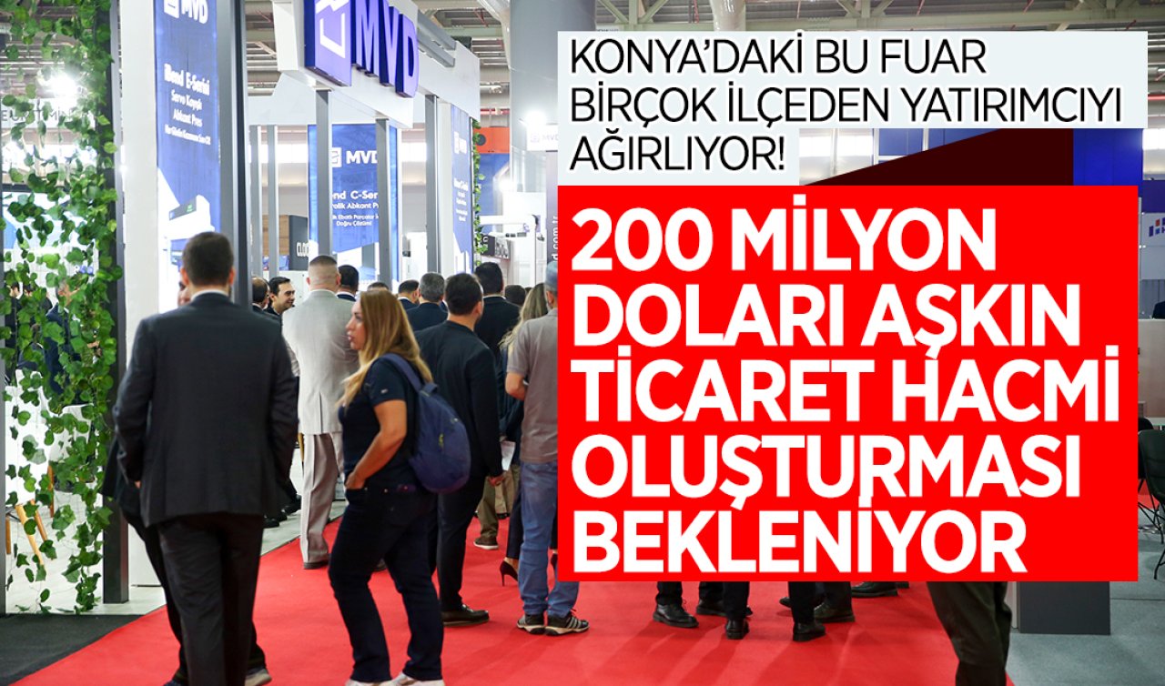  Konya’daki bu fuar birçok ülkeden yatırımcıları ağırlıyor! 200 milyon doları aşkın ticaret hacmi oluşturması bekleniyor