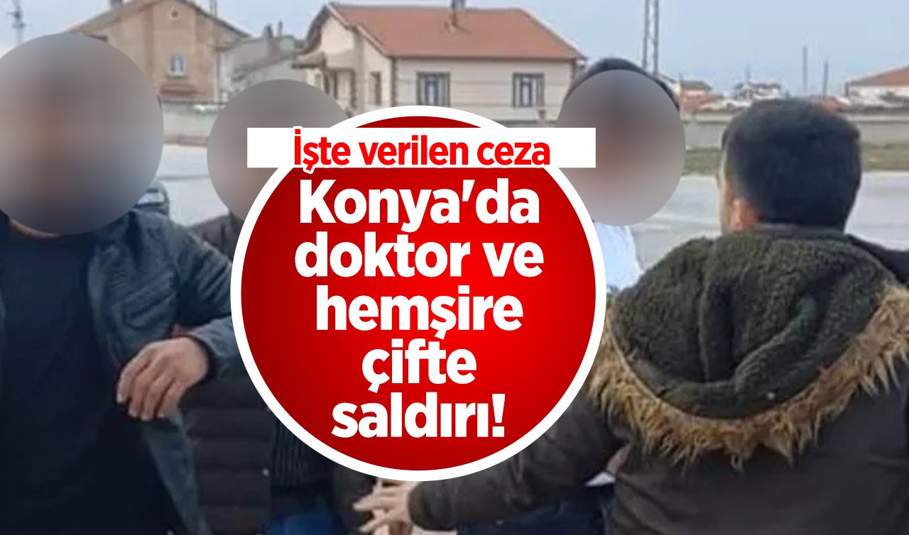  Konya’da doktor ve hemşire çifte saldırı! İşte verilen ceza