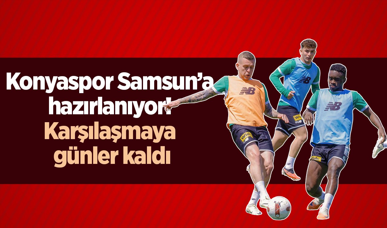  Konyaspor Samsun’a hazırlanıyor! Karşılaşmaya günler kaldı