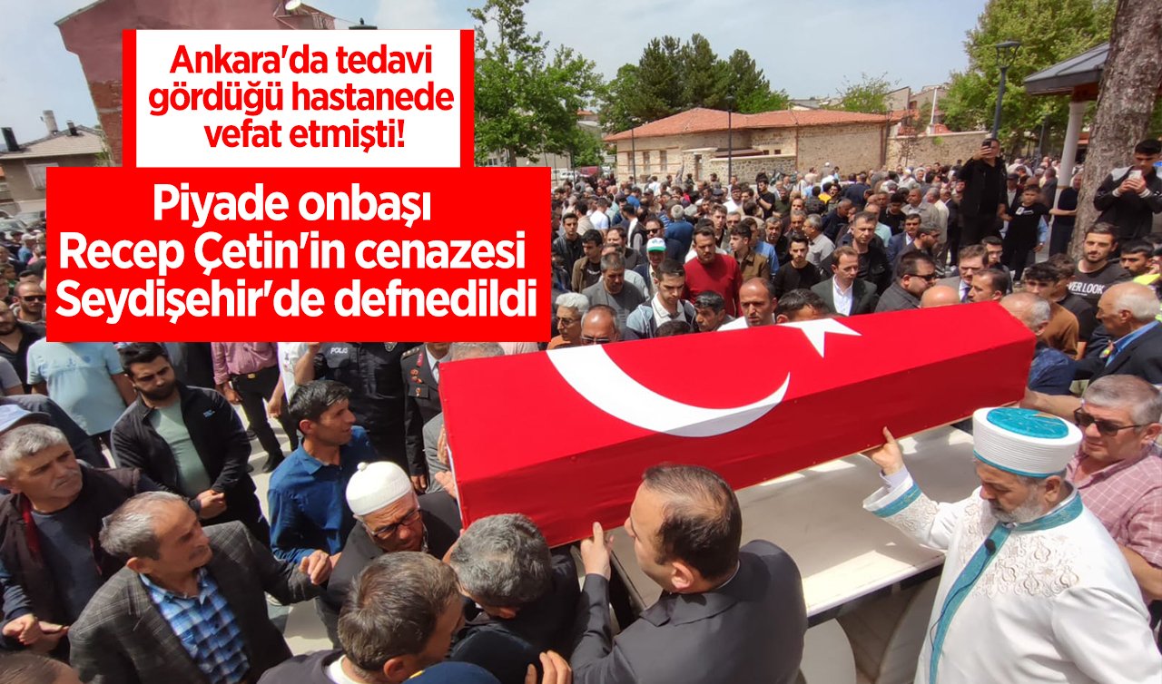  Ankara’da tedavi gördüğü hastanede vefat etmişti! Piyade onbaşı Recep Çetin’in cenazesi Seydişehir’de defnedildi