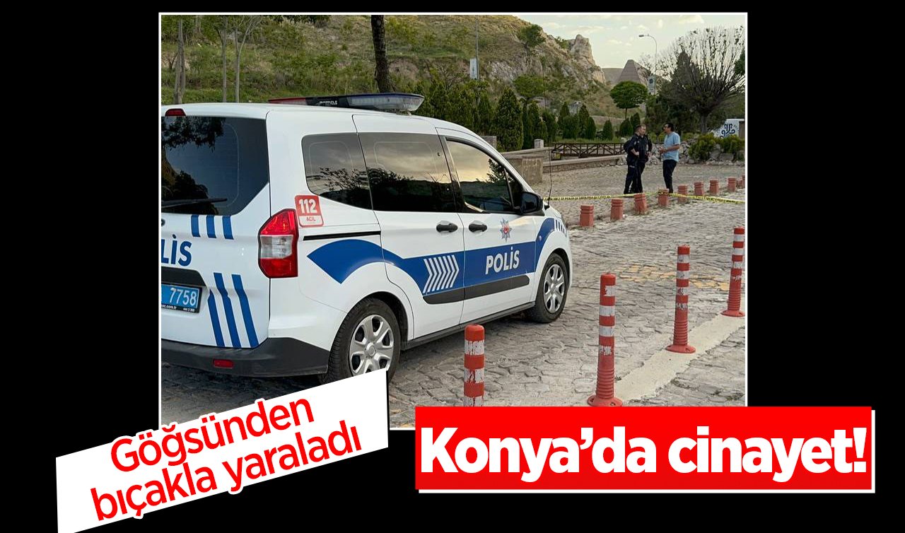 Konya’da cinayet! Göğsünden bıçakla yaraladı