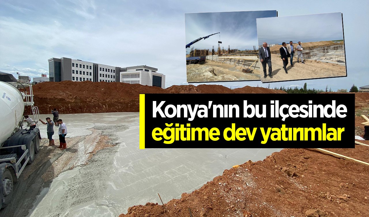  Konya’nın bu ilçesinde eğitime dev yatırımlar