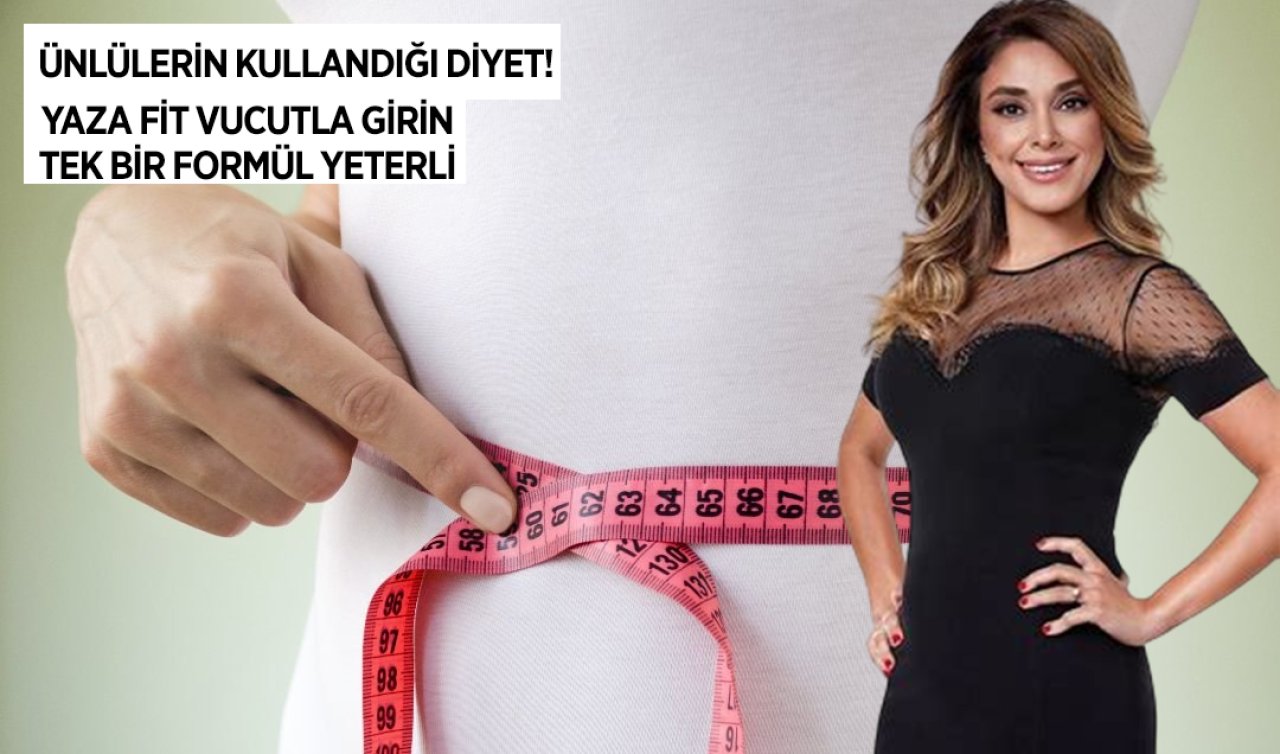  Ünlülerin kullandığı, anında etkisini gösteren diyet! Yaza fit vücutla girin: Tek bir formül yetiyor