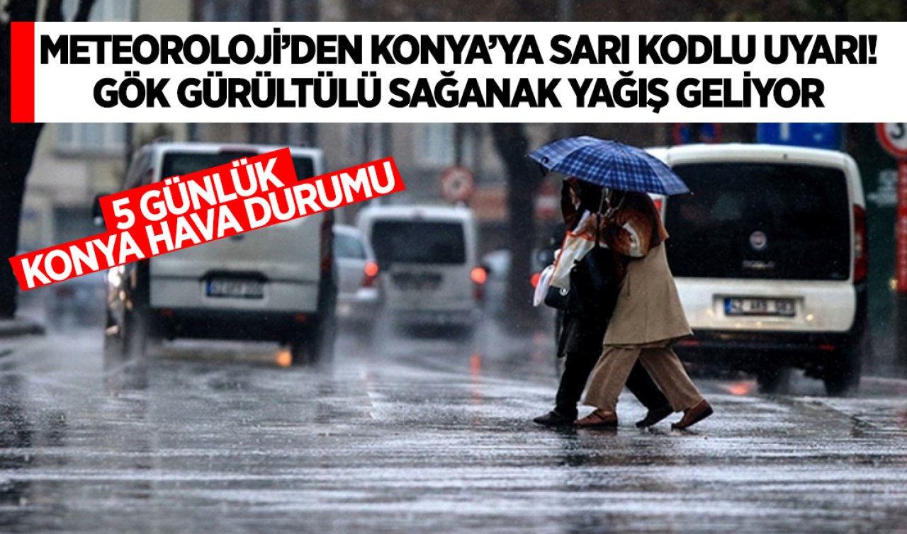 Meteoroloji’den Konya’ya sarı kodlu uyarı! Gök gürültülü sağanak yağış ve fırtına geliyor