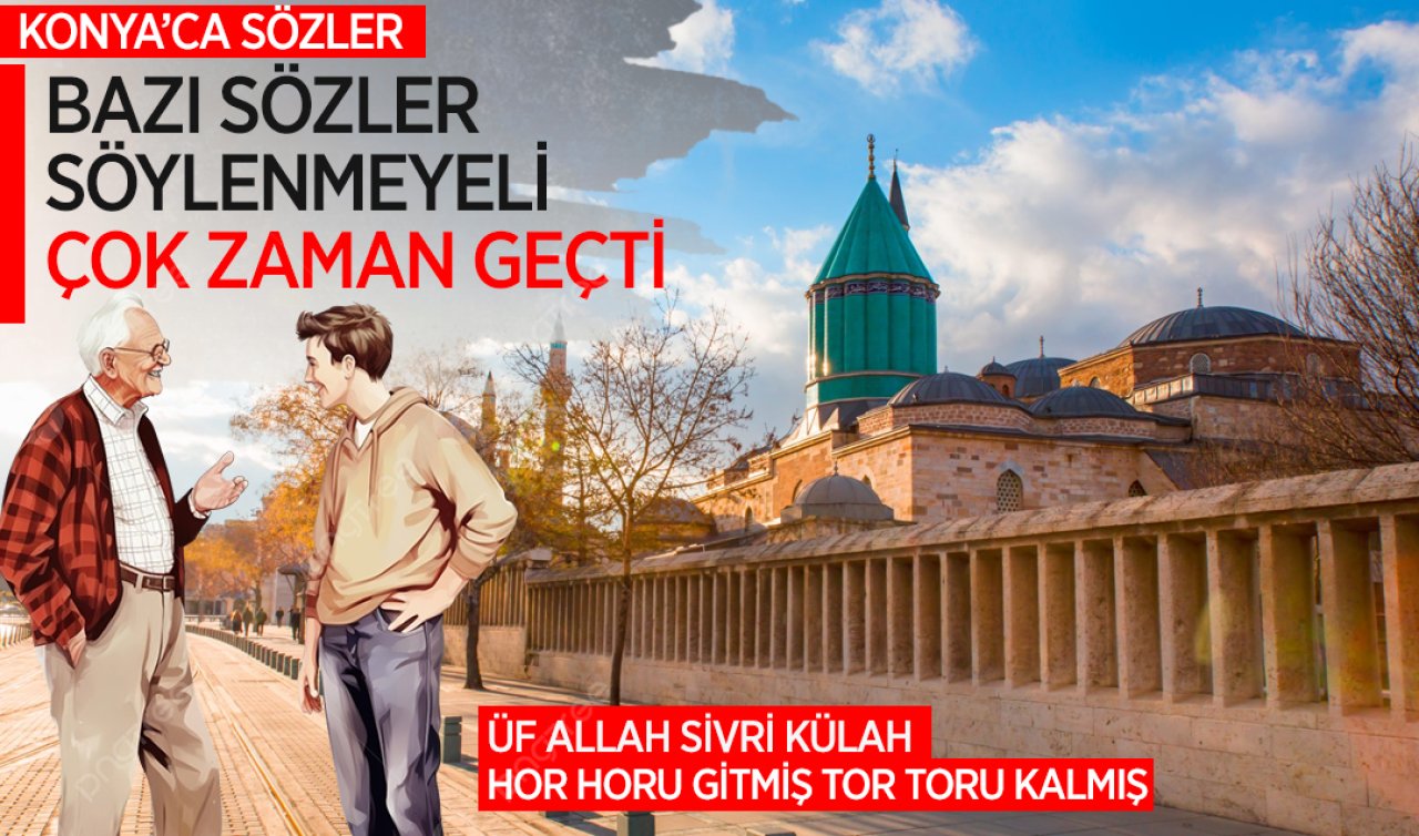 Konya’ca sözler! Çoğu Konyalı bile bu sözlerin bazılarını bilmiyordur