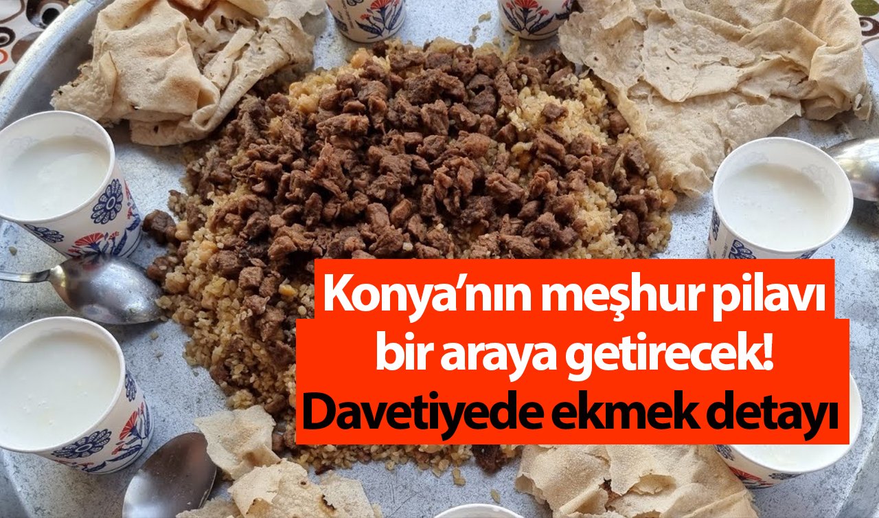 Konya’nın meşhur pilavı bir araya getirecek! Davetiyede ekmek detayı 