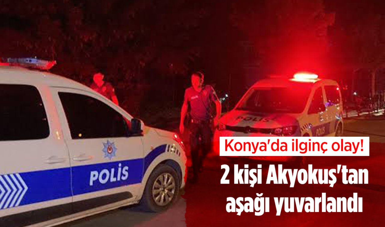  Konya’da ilginç olay! 2 kişi Akyokuş’tan aşağı yuvarlandı
