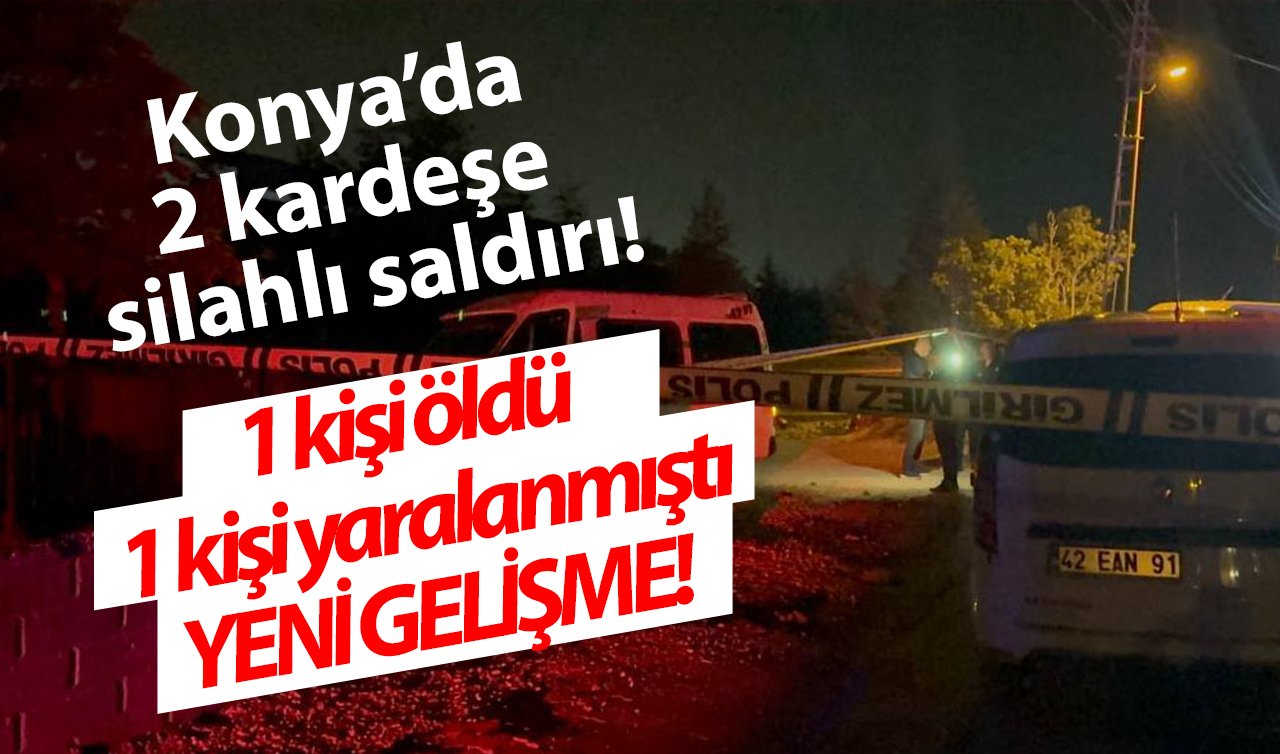 Konya’da 2 kardeşe silahlı saldırı! 1 kişi öldü 1 kişi yaralanmıştı: YENİ GELİŞME! 