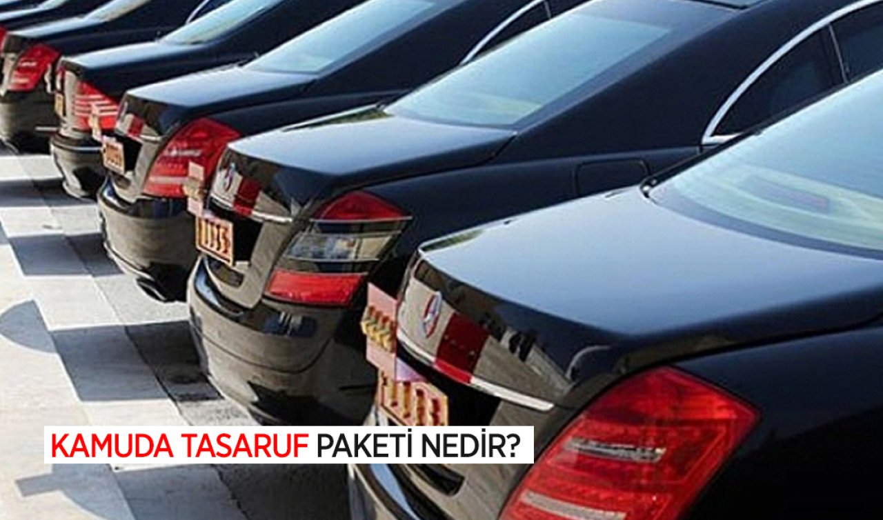 Kamuda tasarruf paketi nedir? Kamuda tasarruf yapılacak alanlar hangileri, kamuda tasarruf paketi neyi kapsıyor?