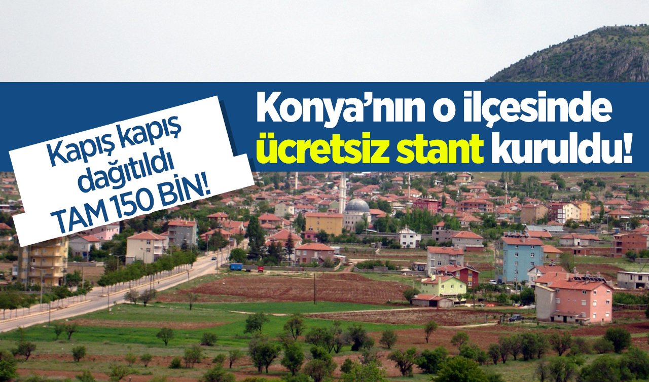 Konya’nın o ilçesinde ücretsiz stant kuruldu! Kapış kapış dağıtıldı: TAM 150 BİN! 