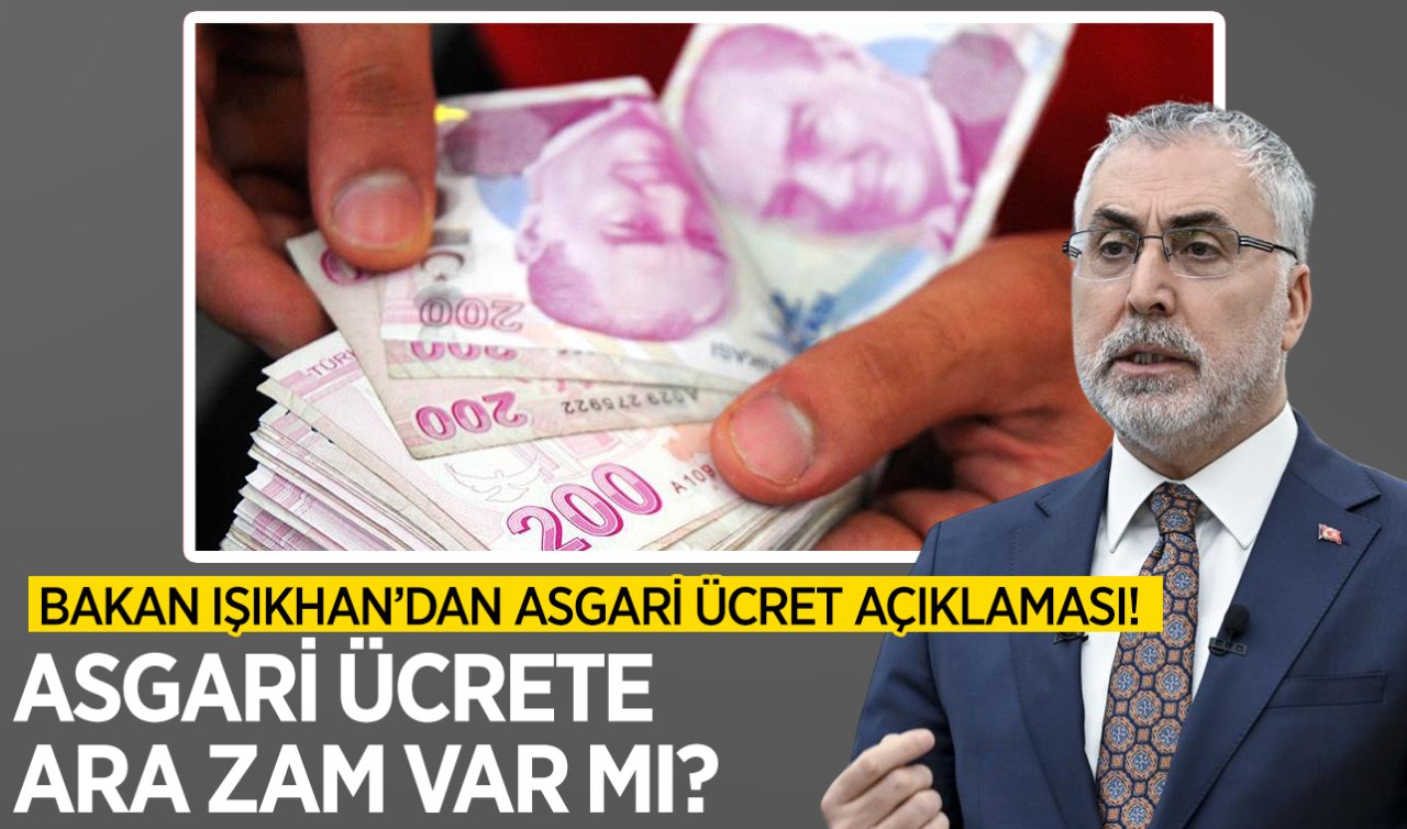 Bakan Işıkhan’dan asgari ücret açıklaması! Asgari ücrete zam var mı?