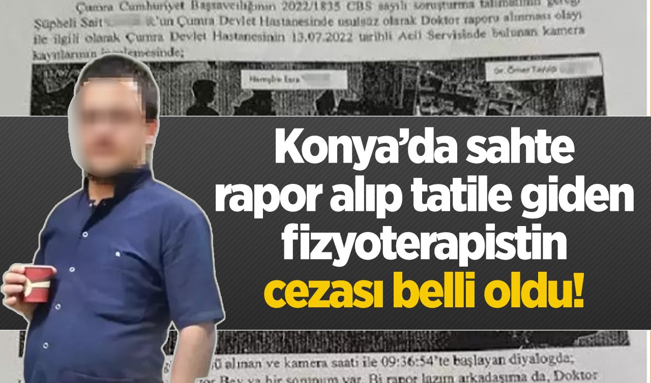 Konya’da sahte rapor alıp tatile giden fizyoterapistin cezası belli oldu! 