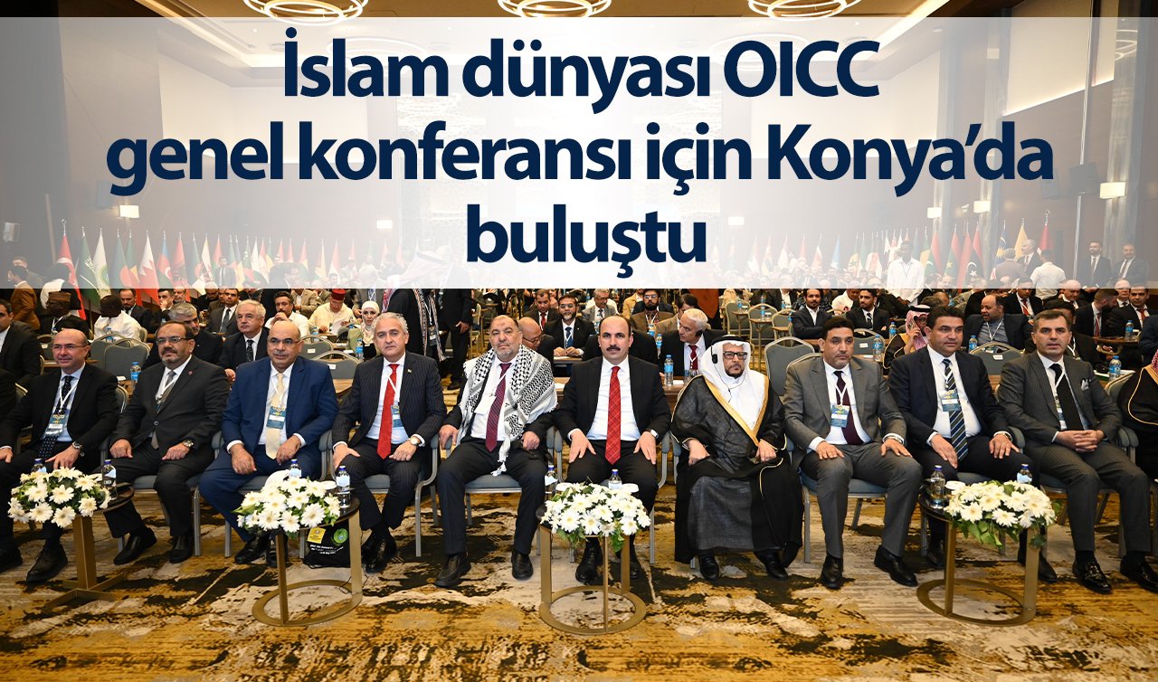 İslam dünyası OICC genel konferansı için Konya’da buluştu