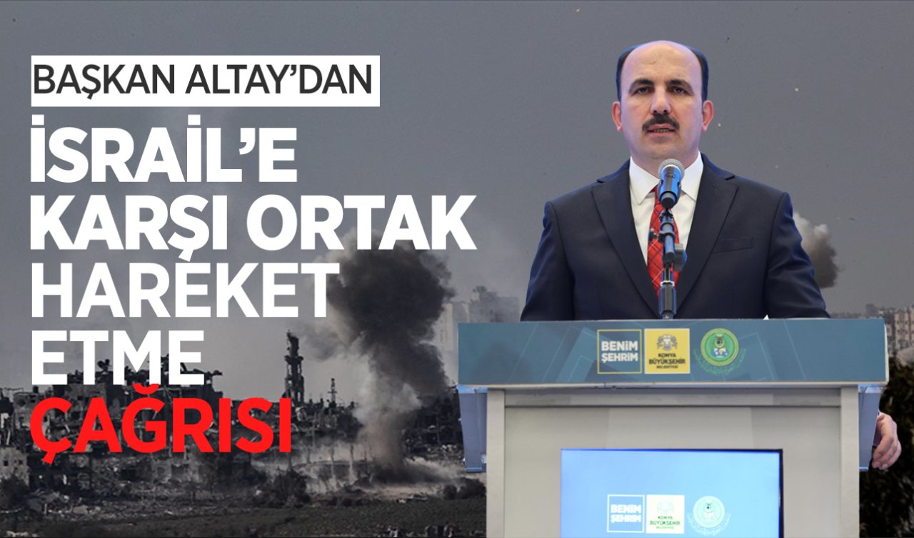  Başkan Altay’dan İsrail’e karşı ortak hareket etme çağrısı! 