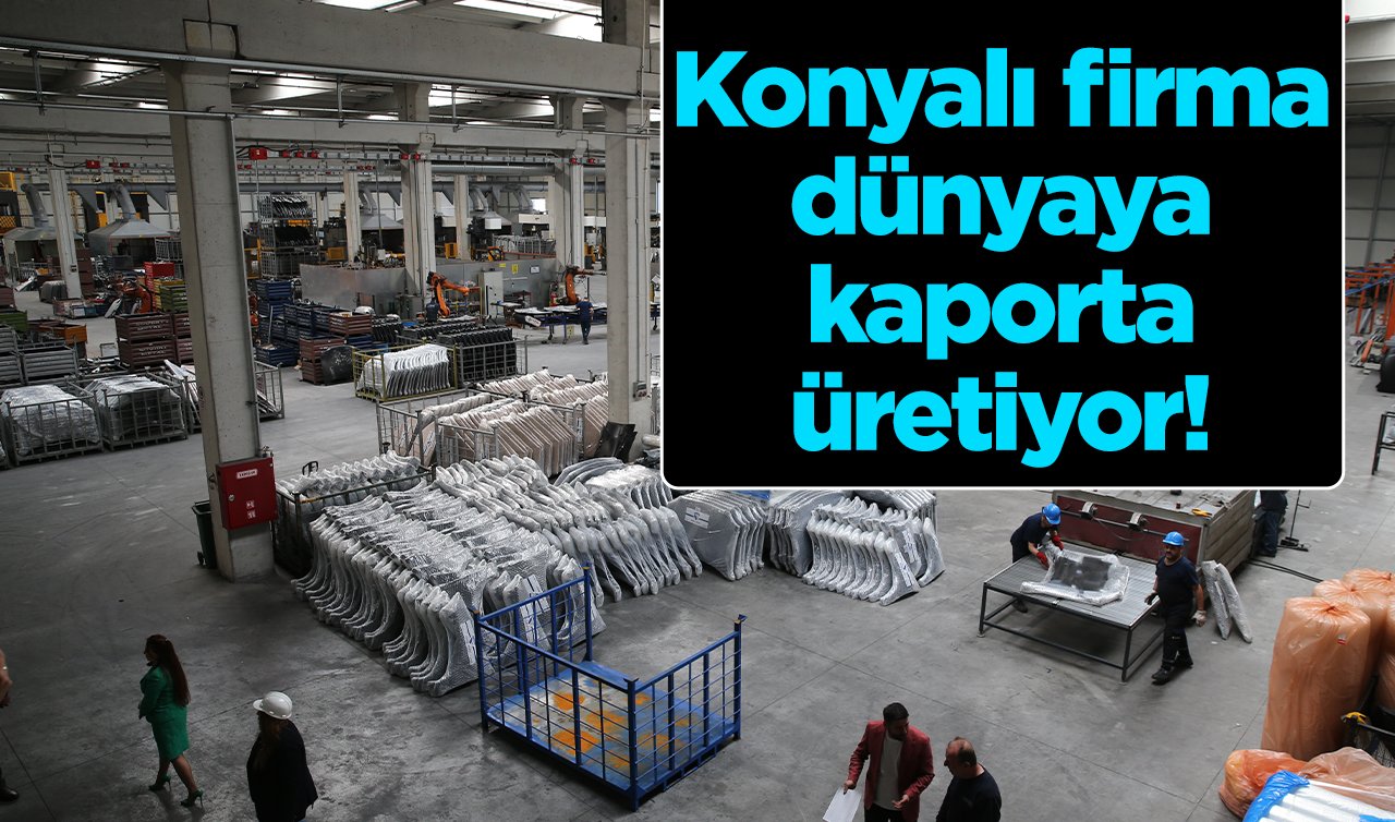 Konyalı firma dünyaya kaporta üretiyor! 