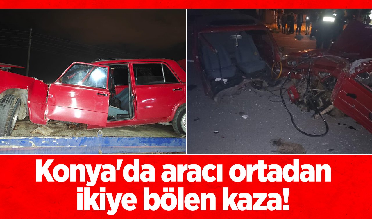  Konya’da aracı ortadan ikiye bölen kaza! Kimsenin burnu bile kanamadı 
