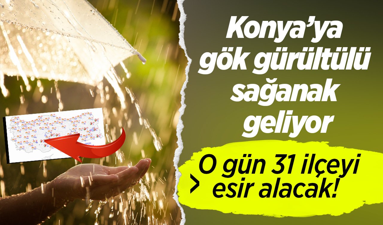 METEOROLOJİ YENİ TARİH VERDİ | Konya’ya gök gürültülü sağanak geliyor: O gün 31 ilçeyi esir alacak! 