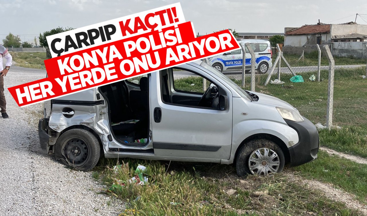  Çarpıp kaçtı! Konya polisi her yerde onu arıyor