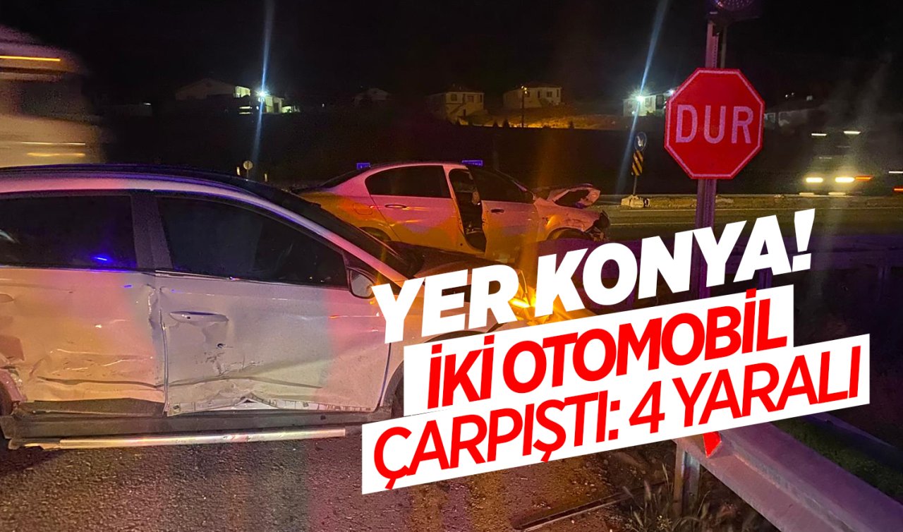 Yer Konya! İki otomobil çarpıştı: 4 yaralı 