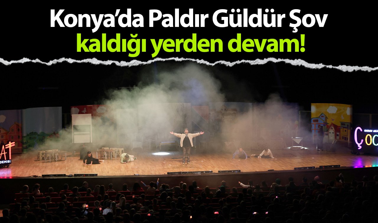 Konya’da Paldır Güldür Şov kaldığı yerden devam!