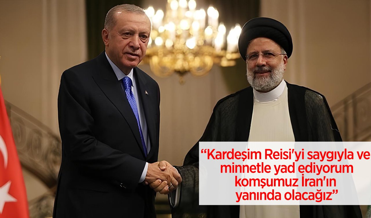  Cumhurbaşkanı Erdoğan: Kardeşim Reisi’yi saygıyla ve minnetle yad ediyorum, komşumuz İran’ın yanında olacağız