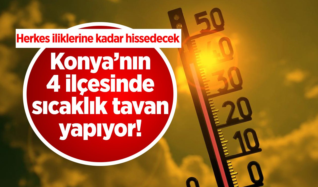 SON DAKİKA HAVA DURUMU | Konya’nın 4 ilçesinde sıcaklık tavan yapıyor! Herkes iliklerine kadar hissedecek | Konya bugün, yarın ve 5 günlük hava durumu