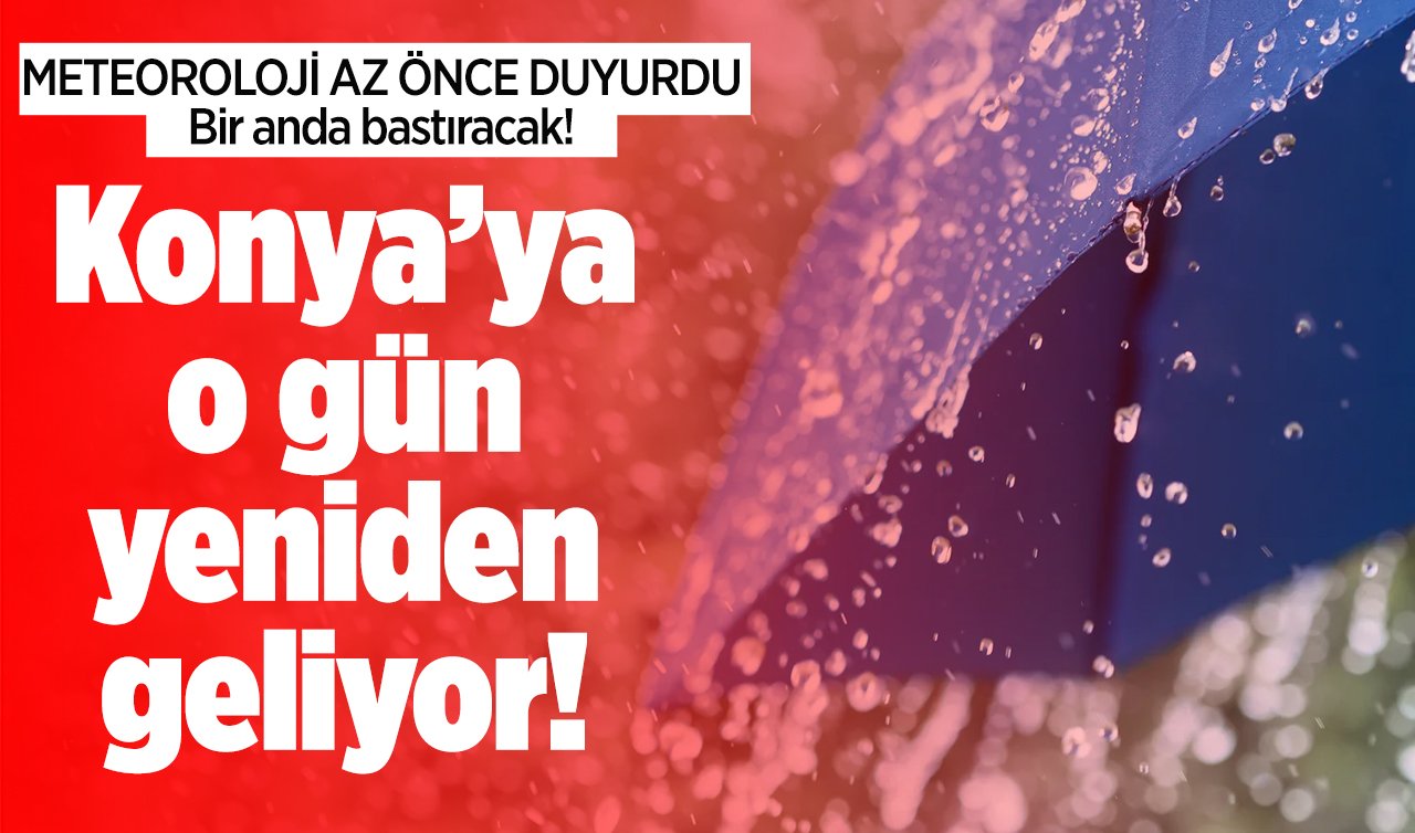  METEOROLOJİ AZ ÖNCE DUYURDU | Konya’ya o gün yeniden geliyor! Bir anda bastıracak! Konya bugün, yarın ve 5 günlük hava durumu 