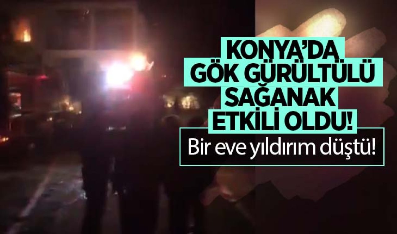 Konya’da bir eve yıldırım düştü!