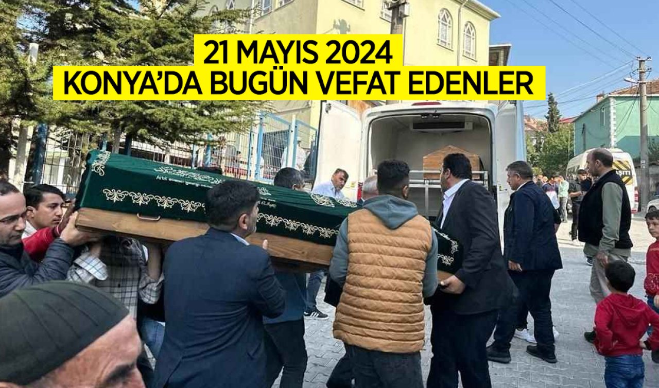 Konya’da bugün vefat edenler