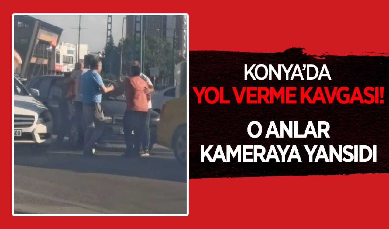 Konya’da yol verme kavgası! O anlar kameraya yansıdı