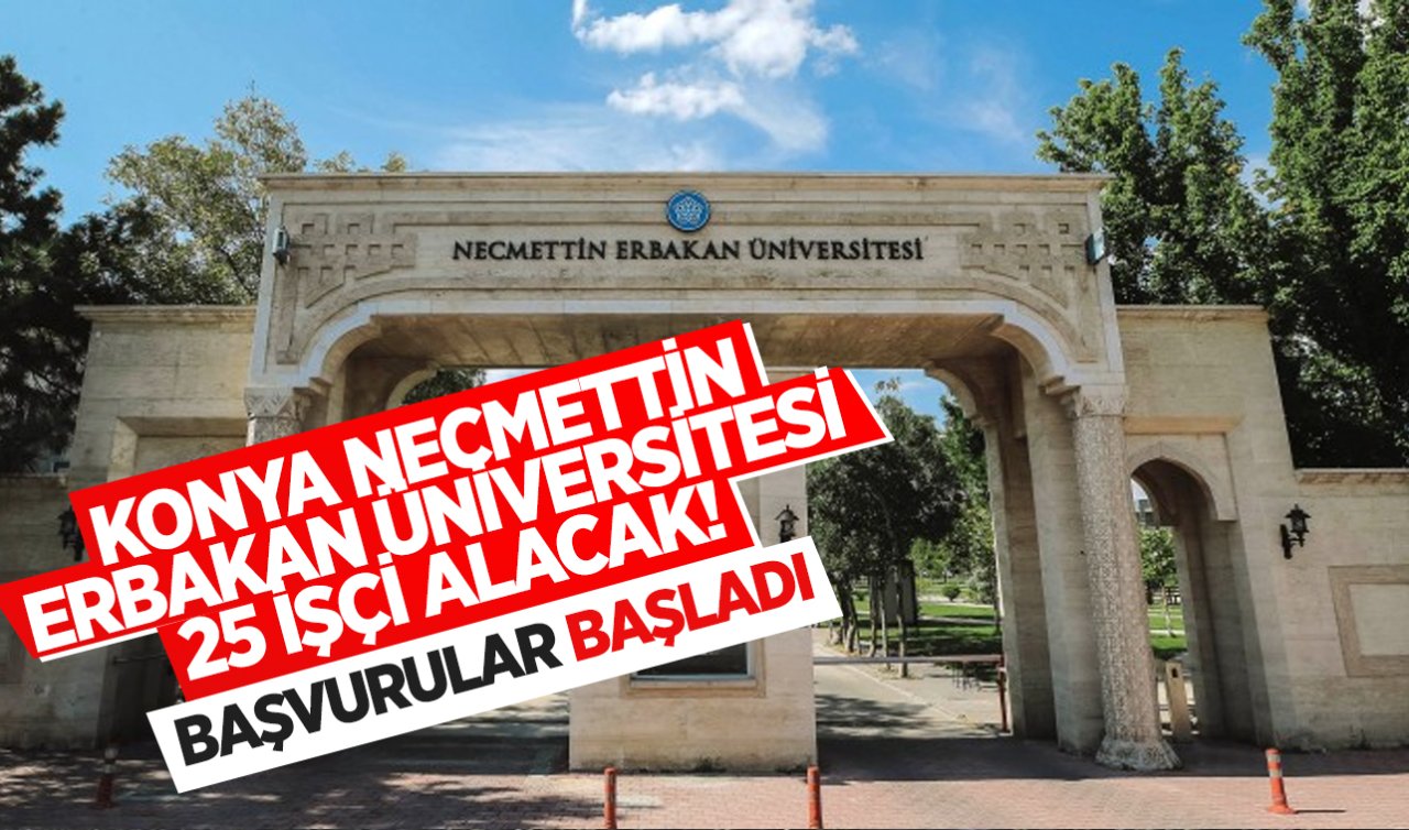 Konya Necmettin Erbakan Üniversitesi 25 işçi alacak! Canlı yayında kura çekilecek 