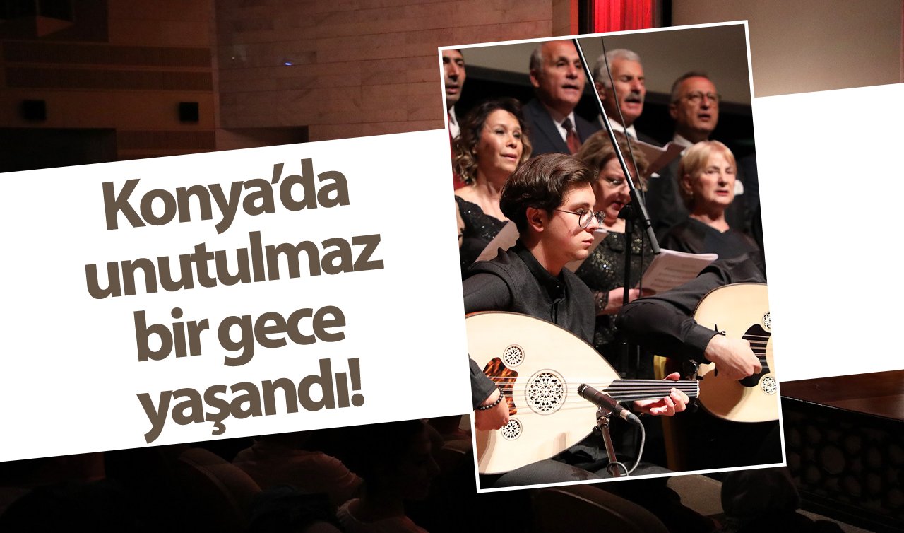Konya’da unutulmaz bir gece yaşandı! Türk müziği korosu Konyalılarla buluştu