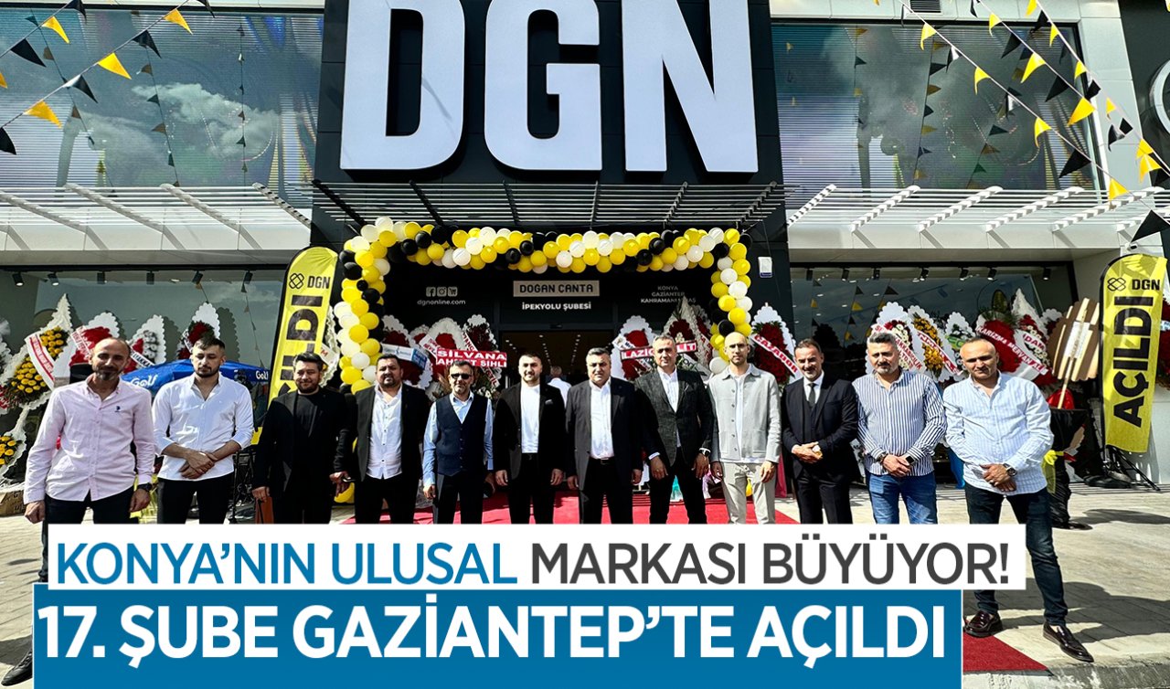 Konya’nın ulusal markası büyüyor! 17. Şube Gaziantep’te açıldı
